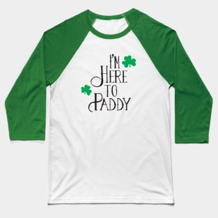 I'm Here to Paddy Baseball T-Shirt